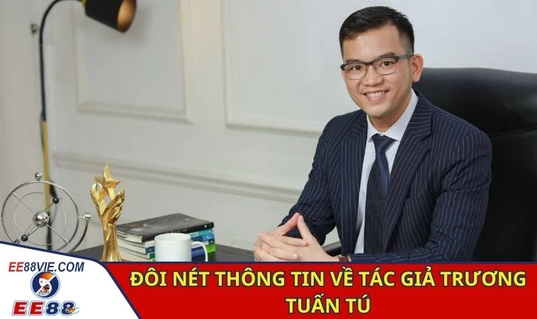 Đôi nét thông tin về tác giả Trương Tuấn Tú
