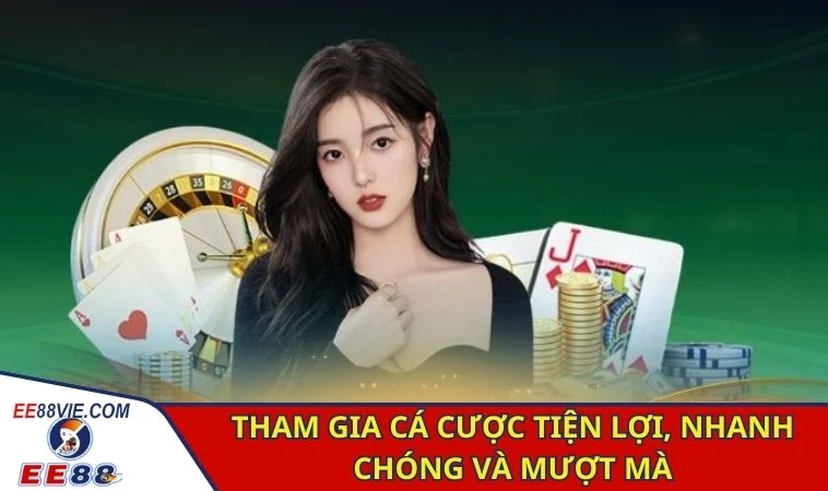 Tham gia cá cược tiện lợi, nhanh chóng và mượt mà