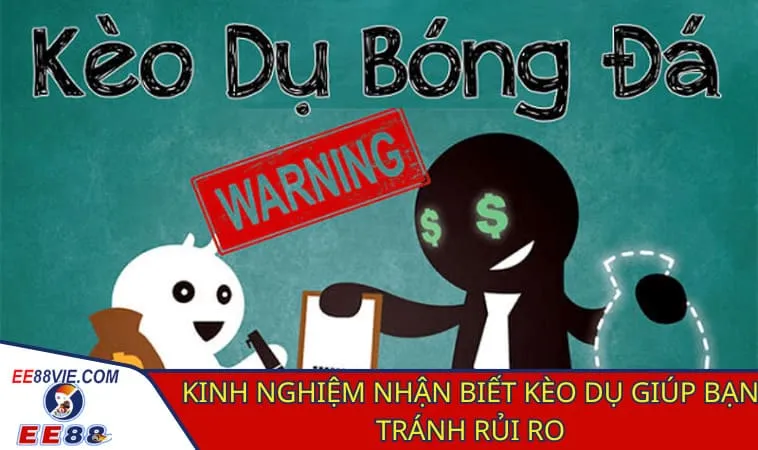Cách nhận biết kèo dụ: Những chiêu trò dễ sập bẫy 4 Cách nhận biết kèo dụ giúp bạn tự tin đặt cược an toàn