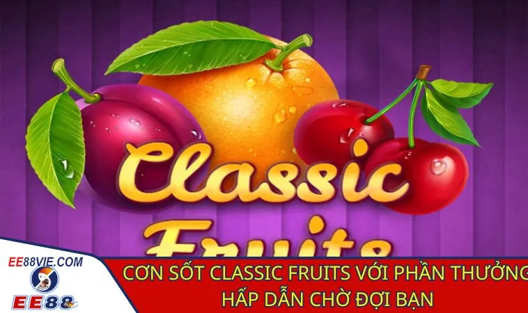 Classic Fruits trải nghiệm trò chơi hoa quả cổ điển hấp dẫn