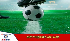 Giới thiệu khái quát về hình thức kèo ảo