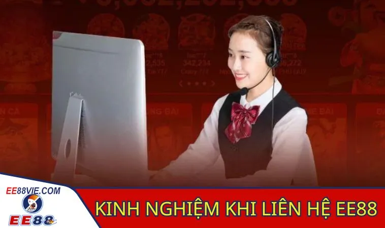 Kinh nghiệm liên hệ EE88 nhà cái dành cho bạn 