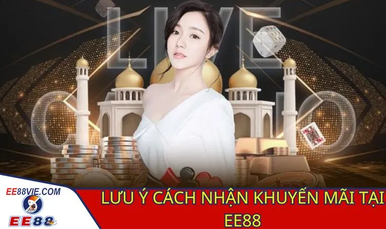 Lưu ý cần thiết trong cách nhận khuyến mãi EE88 nhà cái