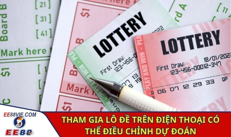 Tham gia lô đề trên điện thoại có thể điều chỉnh dự đoán