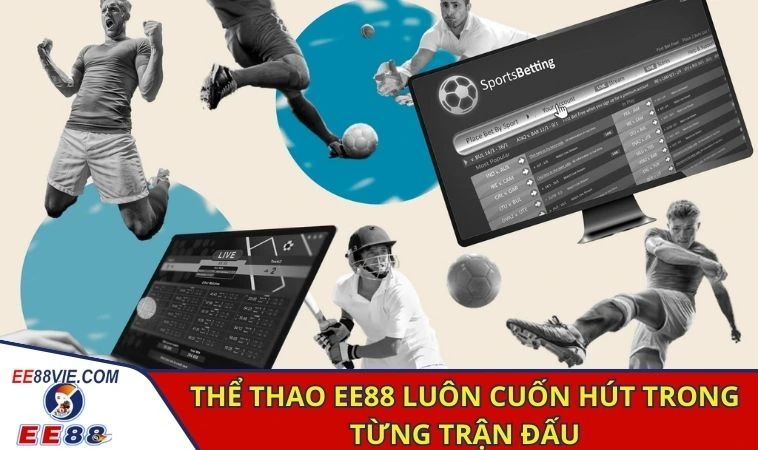 Thể thao EE88 luôn cuốn hút trong từng trận đấu