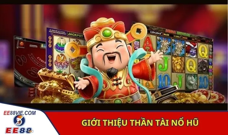 Tổng quan chung slot game quay hũ Thần Tài 