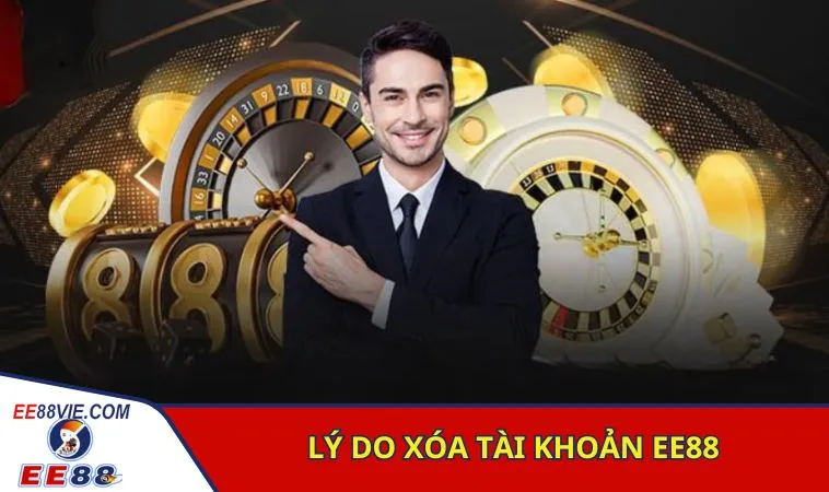Vì sao người chơi thực hiện xóa tài khoản EE88 