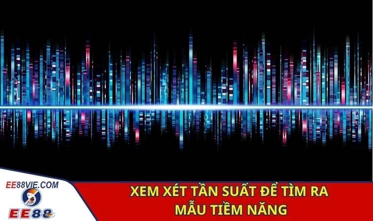 Xem xét tần suất để tìm ra mẫu tiềm năng