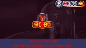 Sicbo 20 Giây Ee88 - Tìm Hiểu Những Chiến Lược Thông Minh